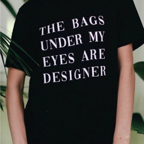The bags under my eyes are designer tee - Picture 4 of 8